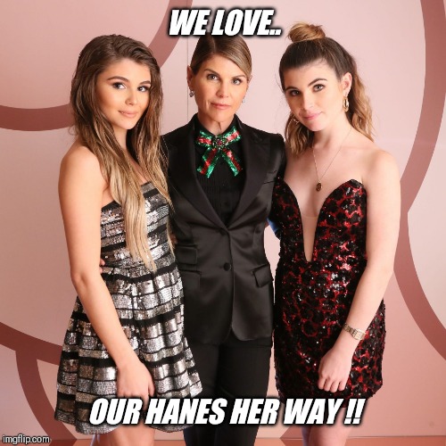 WE LOVE.. OUR HANES HER WAY !! | made w/ Imgflip meme maker
