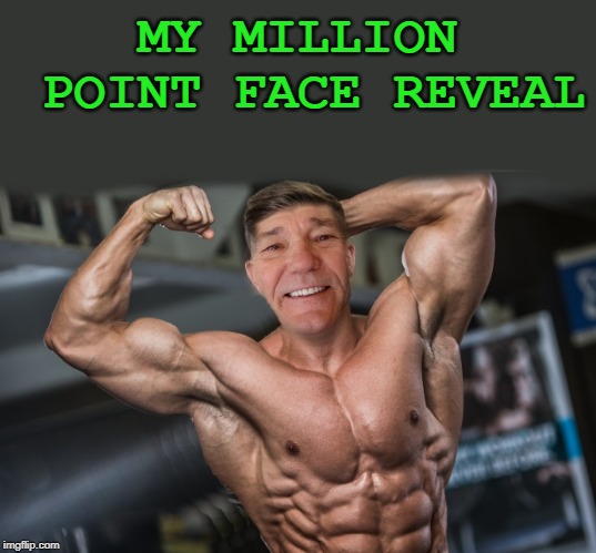 MY MILLION POINT FACE REVEAL | made w/ Imgflip meme maker
