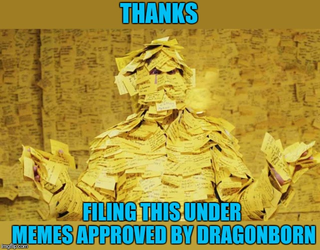 Post-it Notes | THANKS FILING THIS UNDER MEMES APPROVED BY DRAGONBORN | image tagged in post-it notes | made w/ Imgflip meme maker