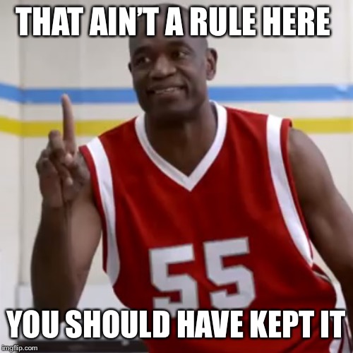 Dikembe Mutombo - No No No | THAT AIN’T A RULE HERE YOU SHOULD HAVE KEPT IT | image tagged in dikembe mutombo - no no no | made w/ Imgflip meme maker
