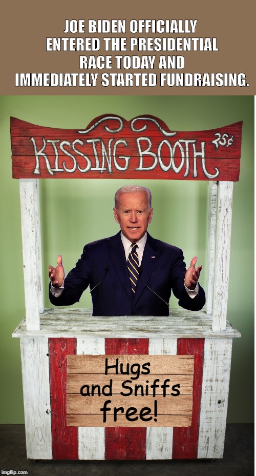 I'm told the lines were very long. | JOE BIDEN OFFICIALLY ENTERED THE PRESIDENTIAL RACE TODAY AND IMMEDIATELY STARTED FUNDRAISING. Hugs and Sniffs; free! | image tagged in politics,joe biden,creepy joe biden,funny | made w/ Imgflip meme maker