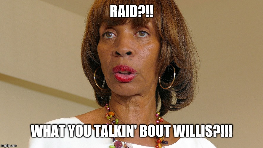 Mayor-less Pugh | RAID?!! WHAT YOU TALKIN' BOUT WILLIS?!!! | image tagged in mayor | made w/ Imgflip meme maker