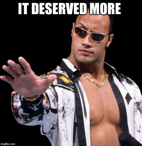 The Rock Says Keep Calm | IT DESERVED MORE | image tagged in the rock says keep calm | made w/ Imgflip meme maker