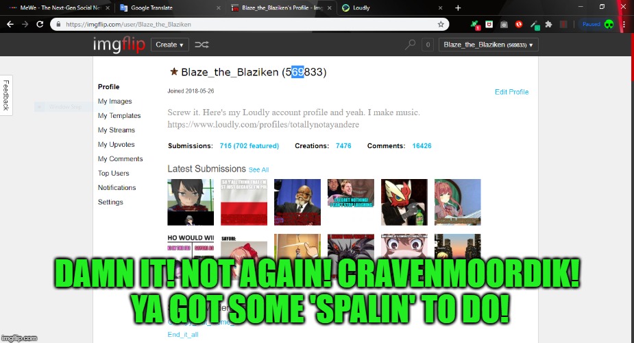Damn it! Why? Why!!! | DAMN IT! NOT AGAIN! CRAVENMOORDIK! YA GOT SOME 'SPALIN' TO DO! | image tagged in 69,cravenmoordik,not again | made w/ Imgflip meme maker