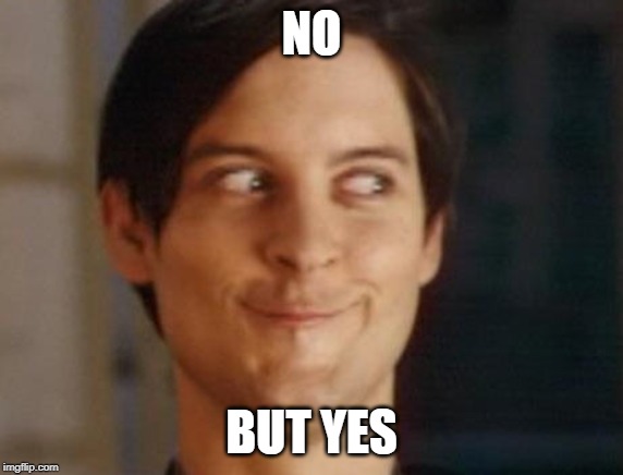 Spiderman Peter Parker Meme | NO BUT YES | image tagged in memes,spiderman peter parker | made w/ Imgflip meme maker