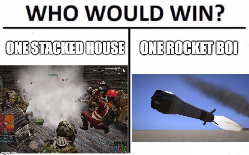 Pro team vs rocket boi | ONE STACKED HOUSE; ONE ROCKET BOI | image tagged in video games,arma 3,games | made w/ Imgflip meme maker