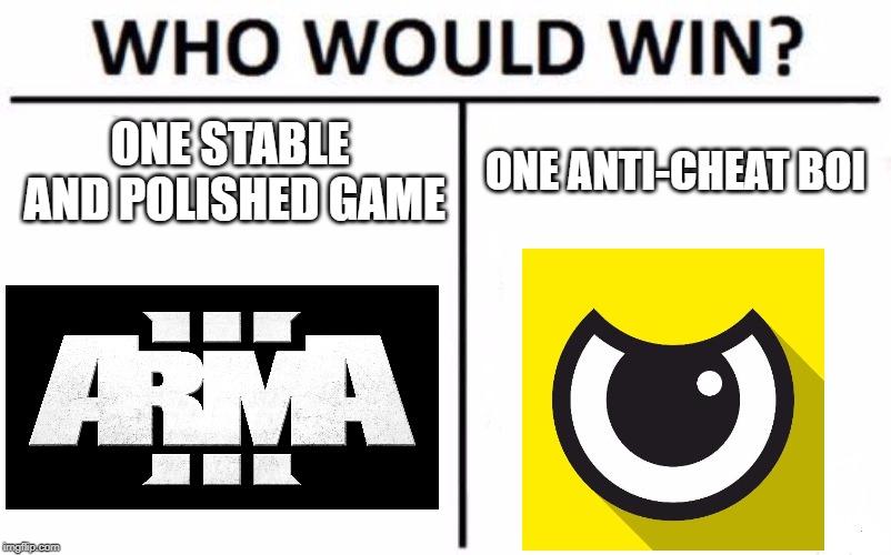 Arma 3 vs Battleye | ONE STABLE AND POLISHED GAME; ONE ANTI-CHEAT BOI | image tagged in memes,who would win,arma 3,bugs,video games | made w/ Imgflip meme maker