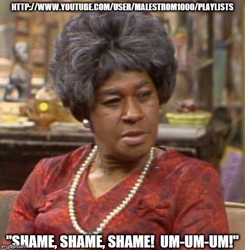 Aunt Esther Anderson 3 | HTTP://WWW.YOUTUBE.COM/USER/MALESTROM1000/PLAYLISTS; "SHAME, SHAME, SHAME!  UM-UM-UM!" | image tagged in comedy,african american,black,shame,devil,sanford and son | made w/ Imgflip meme maker
