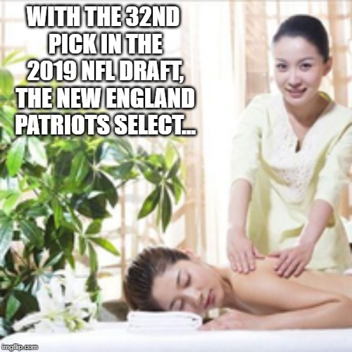 Yay It's Draft Day! | WITH THE 32ND PICK IN THE 2019 NFL DRAFT, THE NEW ENGLAND PATRIOTS SELECT... | image tagged in draft,chinese | made w/ Imgflip meme maker