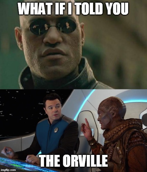 Star Trek or Star Wars? | WHAT IF I TOLD YOU; THE ORVILLE | image tagged in matrix morpheus,star trek,star wars,may the 4th,the orville,sci fi | made w/ Imgflip meme maker