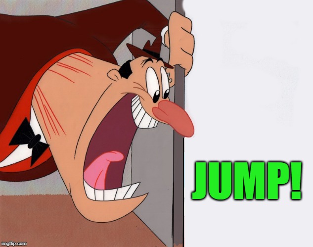 yelling guy | JUMP! | image tagged in yelling guy | made w/ Imgflip meme maker