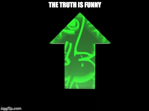THE TRUTH IS FUNNY | made w/ Imgflip meme maker