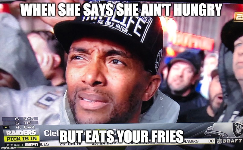 WHEN SHE SAYS SHE AIN'T HUNGRY; BUT EATS YOUR FRIES | image tagged in AdviceAnimals | made w/ Imgflip meme maker