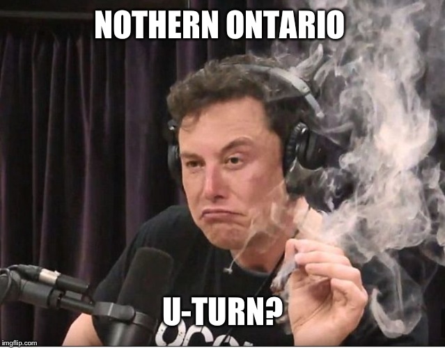 Elon Musk smoking a joint | NOTHERN ONTARIO U-TURN? | image tagged in elon musk smoking a joint | made w/ Imgflip meme maker