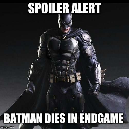 you're welcome | SPOILER ALERT; BATMAN DIES IN ENDGAME | image tagged in batman justice,batman,avengers,endgame,thanos,spoiler | made w/ Imgflip meme maker