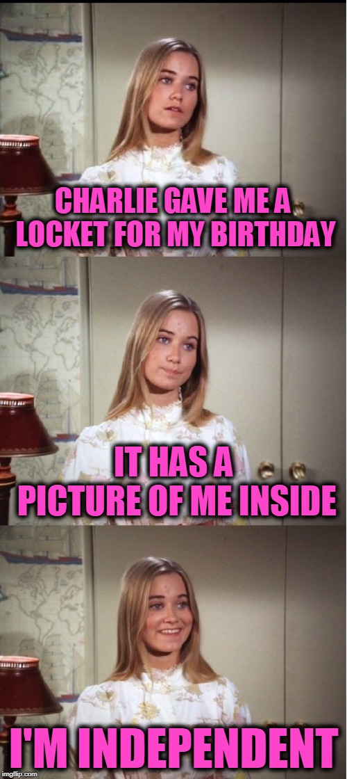 Bad Pun Marcia Brady | CHARLIE GAVE ME A LOCKET FOR MY BIRTHDAY; IT HAS A PICTURE OF ME INSIDE; I'M INDEPENDENT | image tagged in bad pun marcia brady | made w/ Imgflip meme maker