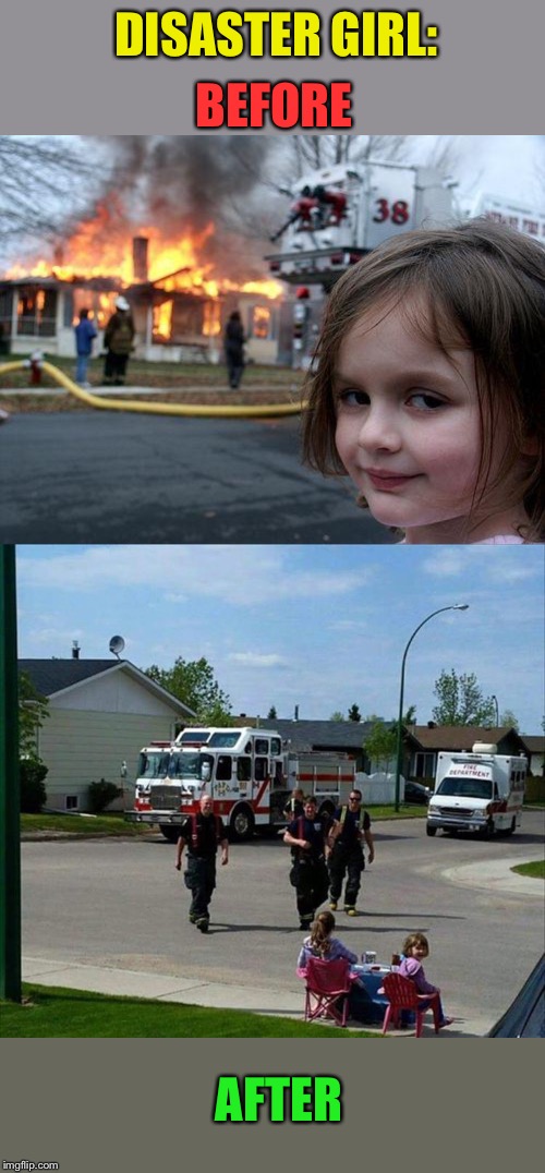 Location, location, location! | DISASTER GIRL:; BEFORE; AFTER | image tagged in memes,disaster girl,lemonade,funny | made w/ Imgflip meme maker