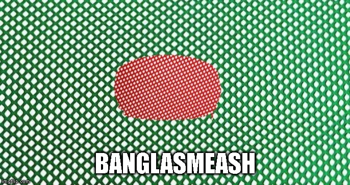 BANGLASMEASH | image tagged in memes | made w/ Imgflip meme maker