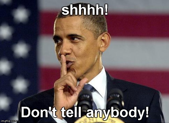 Obama Shhhhh | shhhh! Don't tell anybody! | image tagged in obama shhhhh | made w/ Imgflip meme maker