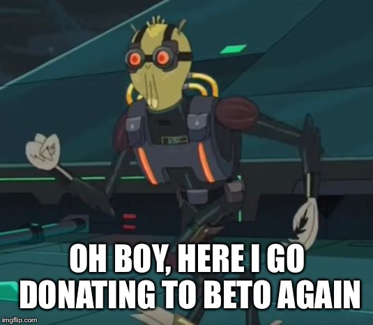oh boy here i go killing again | OH BOY, HERE I GO DONATING TO BETO AGAIN | image tagged in oh boy here i go killing again | made w/ Imgflip meme maker