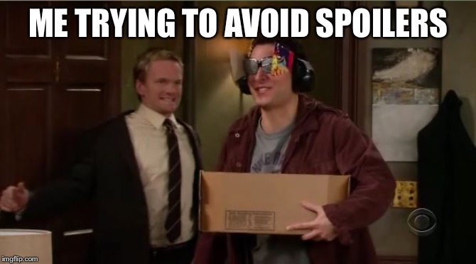 No spoilers | ME TRYING TO AVOID SPOILERS | image tagged in no spoilers | made w/ Imgflip meme maker