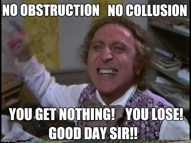 Crossfire Hurricane Boomerang | NO COLLUSION; NO OBSTRUCTION; YOU GET NOTHING!    YOU LOSE! GOOD DAY SIR!! | image tagged in new | made w/ Imgflip meme maker