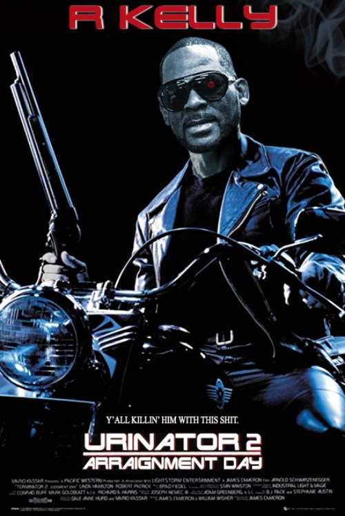 I Need Your Clothes, Your Boots ... And A Towel | image tagged in r kelly,terminator 2,pee,movie poster,urine,funny meme | made w/ Imgflip meme maker