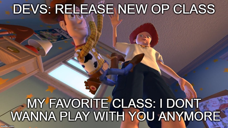 FPS games | DEVS: RELEASE NEW OP CLASS; MY FAVORITE CLASS: I DONT WANNA PLAY WITH YOU ANYMORE | image tagged in ree,andy,toystory2nightmarescene,oofwoody,zoinks | made w/ Imgflip meme maker