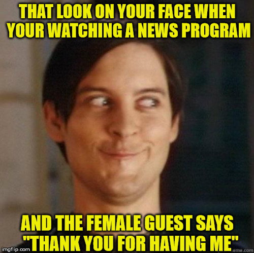 Dirty Evil Smile | THAT LOOK ON YOUR FACE WHEN YOUR WATCHING A NEWS PROGRAM; AND THE FEMALE GUEST SAYS  "THANK YOU FOR HAVING ME" | image tagged in evil smile,what are you talking about,memes,thank you,that look,dirty mind | made w/ Imgflip meme maker
