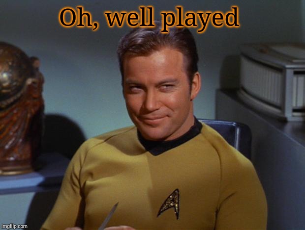 Kirk Smirk | Oh, well played | image tagged in kirk smirk | made w/ Imgflip meme maker