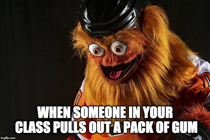 I'm you're friend too right? | WHEN SOMEONE IN YOUR CLASS PULLS OUT A PACK OF GUM | image tagged in funny,school,that face you make when | made w/ Imgflip meme maker