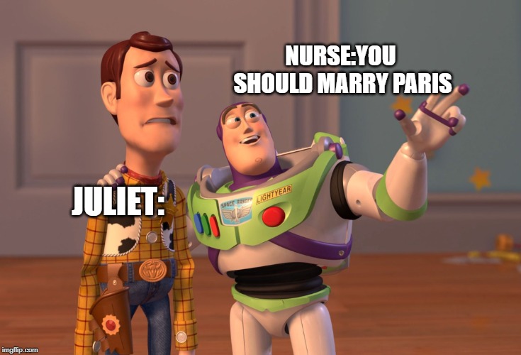 X, X Everywhere | NURSE:YOU SHOULD MARRY PARIS; JULIET: | image tagged in memes,x x everywhere | made w/ Imgflip meme maker