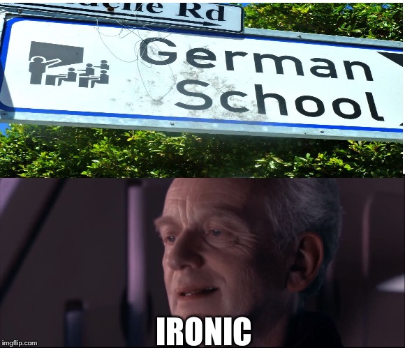 Just look at the sign | IRONIC | image tagged in palpatine ironic,memes,german,grammar nazi,nazi | made w/ Imgflip meme maker