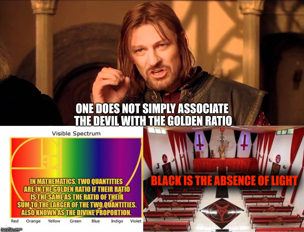 BLACK IS THE ABSENCE OF LIGHT ONE DOES NOT SIMPLY ASSOCIATE THE DEVIL WITH THE GOLDEN RATIO | made w/ Imgflip meme maker