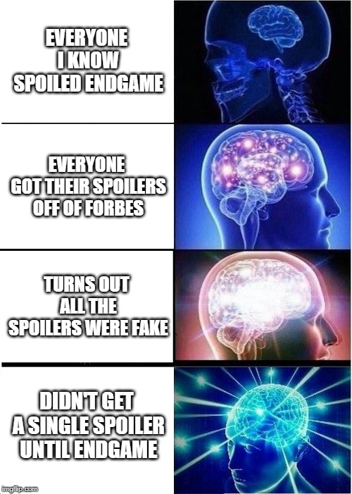 Expanding Brain | EVERYONE I KNOW SPOILED ENDGAME; EVERYONE GOT THEIR SPOILERS OFF OF FORBES; TURNS OUT ALL THE SPOILERS WERE FAKE; DIDN'T GET A SINGLE SPOILER UNTIL ENDGAME | image tagged in memes,expanding brain | made w/ Imgflip meme maker