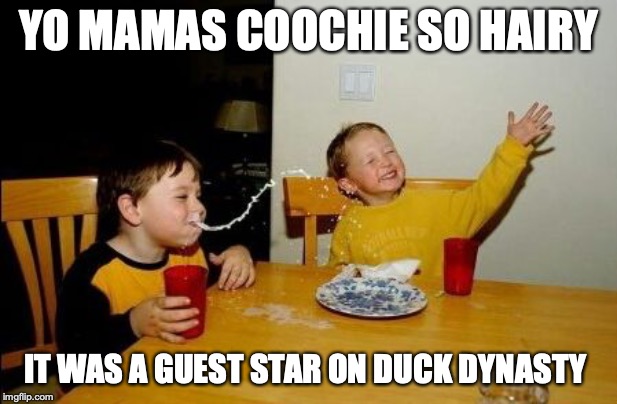 Yo mama so | YO MAMAS COOCHIE SO HAIRY; IT WAS A GUEST STAR ON DUCK DYNASTY | image tagged in yo mama so | made w/ Imgflip meme maker