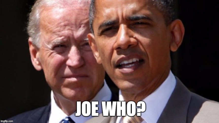JOE WHO? | image tagged in obama,joe biden,election 2020 | made w/ Imgflip meme maker