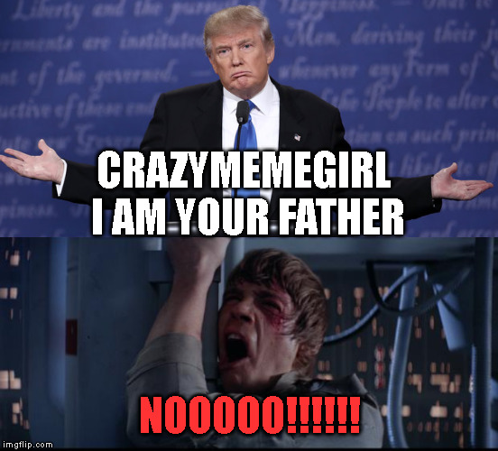 OMG imagine if that happened!!:-( | CRAZYMEMEGIRL I AM YOUR FATHER; NOOOOO!!!!!! | image tagged in memes,star wars no | made w/ Imgflip meme maker