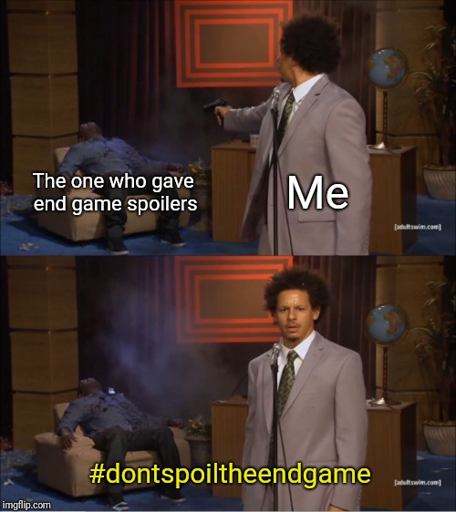 Don't spoil the Endgame | Me; The one who gave end game spoilers; #dontspoiltheendgame | image tagged in memes,who killed hannibal,avengers,the avengers,marvel | made w/ Imgflip meme maker