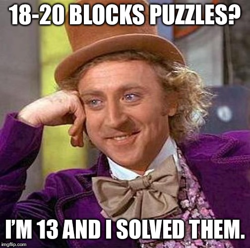 Creepy Condescending Wonka Meme | 18-20 BLOCKS PUZZLES? I’M 13 AND I SOLVED THEM. | image tagged in memes,creepy condescending wonka | made w/ Imgflip meme maker