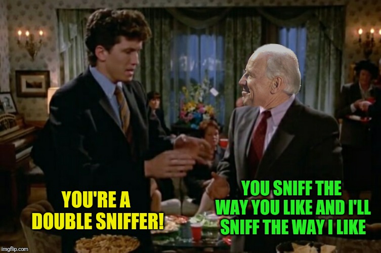 YOU'RE A DOUBLE SNIFFER! YOU SNIFF THE WAY YOU LIKE AND I'LL SNIFF THE WAY I LIKE | made w/ Imgflip meme maker