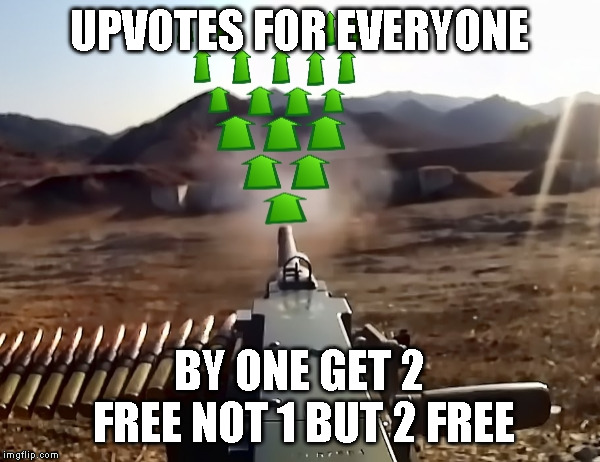 upvote-gun | UPVOTES FOR EVERYONE BY ONE GET 2 FREE NOT 1 BUT 2 FREE | image tagged in upvote-gun | made w/ Imgflip meme maker