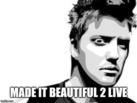 MADE IT BEAUTIFUL 2 LIVE | made w/ Imgflip meme maker