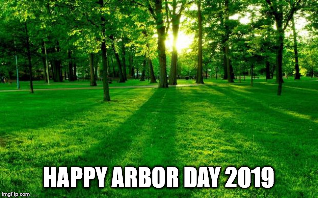 Last Friday in April | HAPPY ARBOR DAY 2019 | image tagged in grass and trees | made w/ Imgflip meme maker