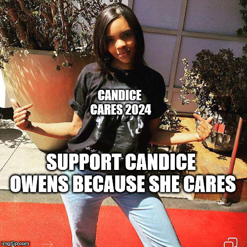 Vote Candice 2024 | CANDICE CARES 2024; SUPPORT CANDICE OWENS BECAUSE SHE CARES | image tagged in presidential candidates,political meme,politics,president trump,fox news,cnn | made w/ Imgflip meme maker