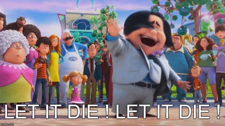 LET IT DIE ! LET IT DIE ! | made w/ Imgflip meme maker