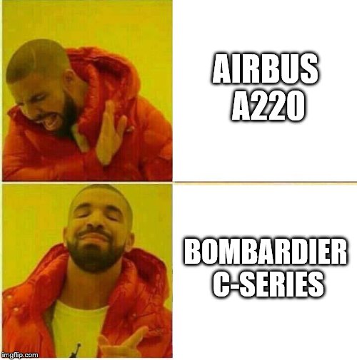 Drake Hotline approves | AIRBUS A220; BOMBARDIER C-SERIES | image tagged in drake hotline approves | made w/ Imgflip meme maker