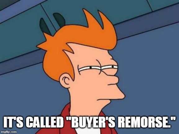 Futurama Fry Meme | IT'S CALLED "BUYER'S REMORSE." | image tagged in memes,futurama fry | made w/ Imgflip meme maker