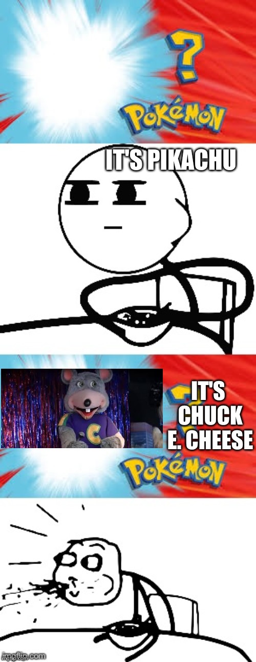 Who's that Pokémon? | IT'S PIKACHU; IT'S CHUCK E. CHEESE | image tagged in who's that pokmon | made w/ Imgflip meme maker