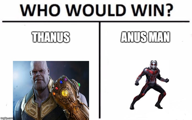 Who Would Win? | ANUS MAN; THANUS | image tagged in memes,who would win | made w/ Imgflip meme maker